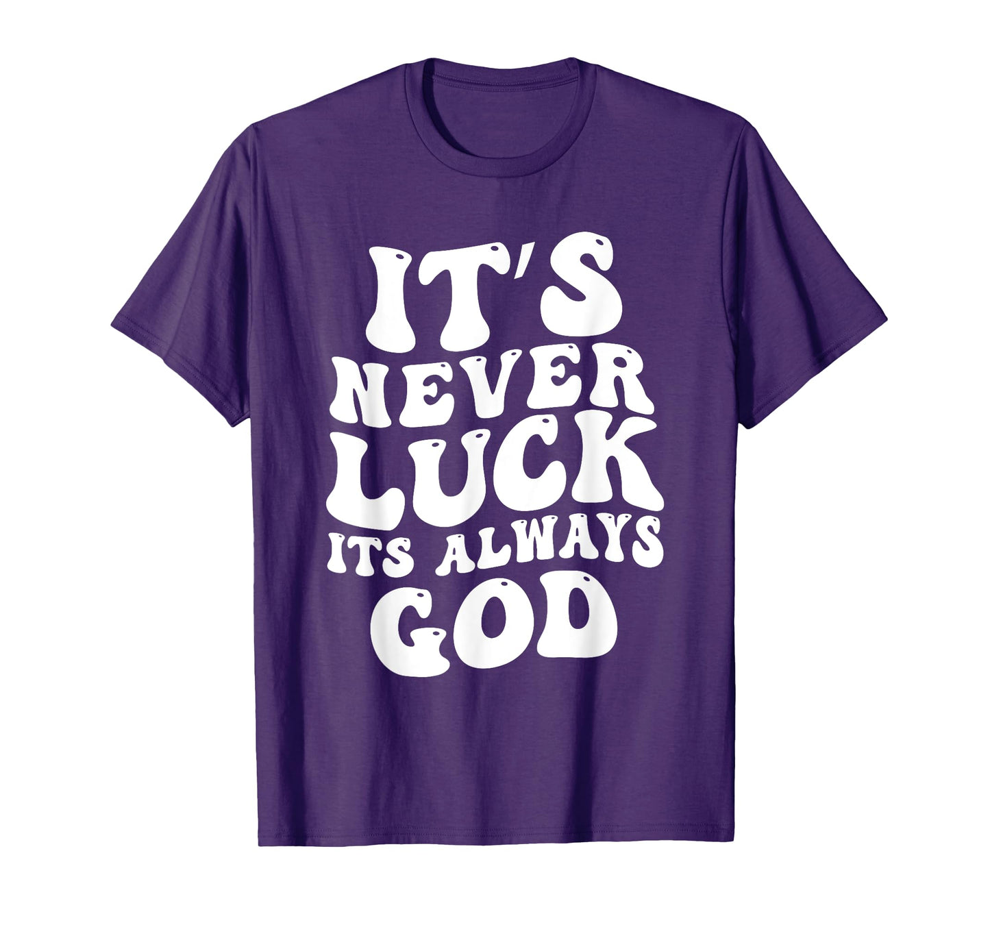It's Never Luck It's Always God T-Shirt