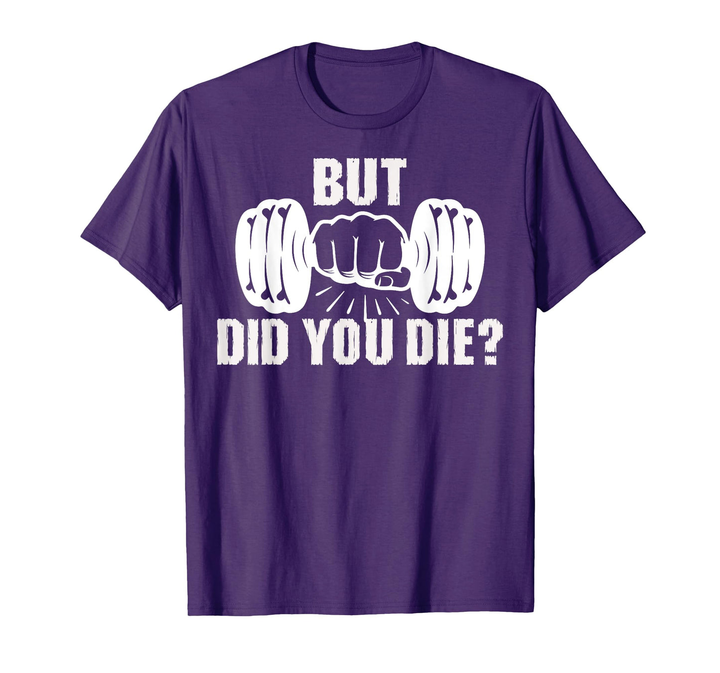 But Did You Die Gym Workout Fitness Tee Weightlifting Humor T-Shirt