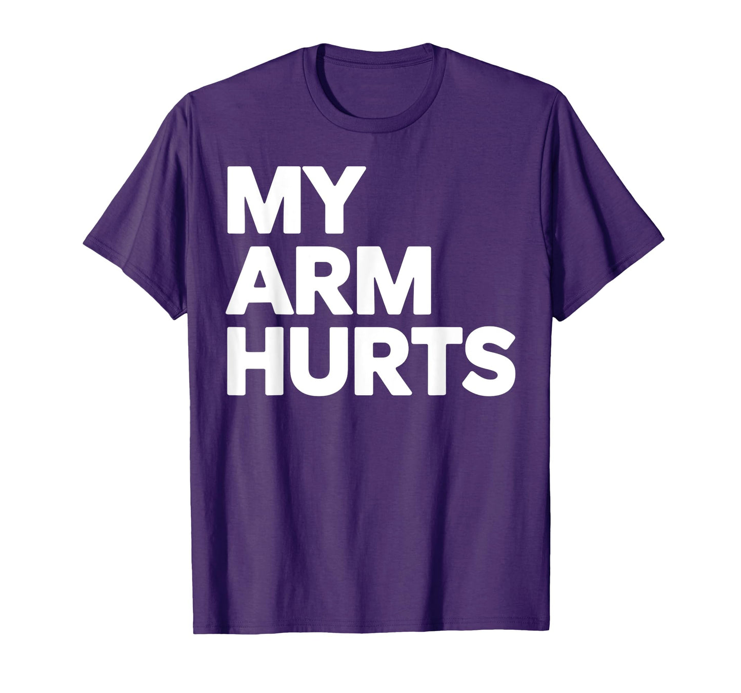My Arm Hurts Funny Gym Workout Weightlifting Humor Sarcasm T-Shirt