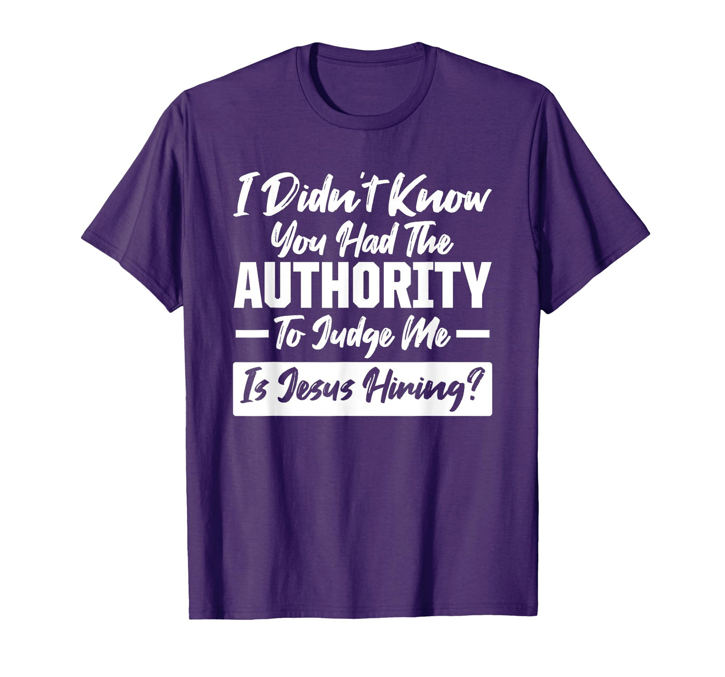 I didn't know you had the Authority Only Jesus can Judge Me T-Shirt