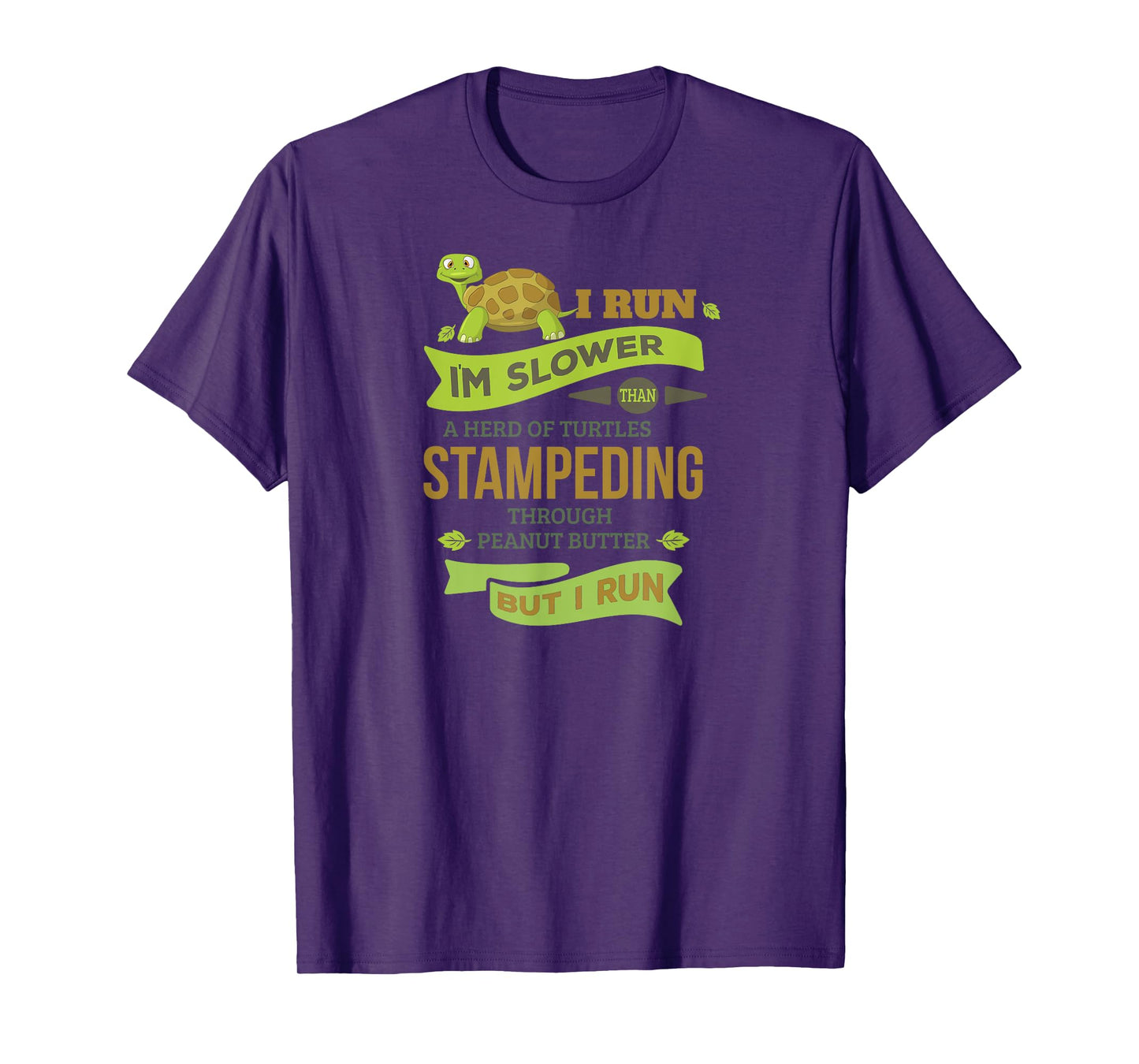 Run Slower Than A Herd Of Turtles- But I Run TShirt Cute Gym T-Shirt