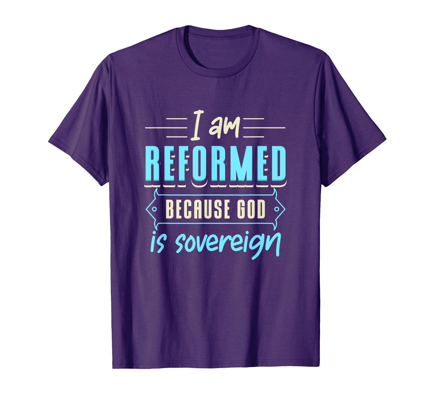 Faith I Am Reformed Because God Is Sovereign Quote Christian T-Shirt