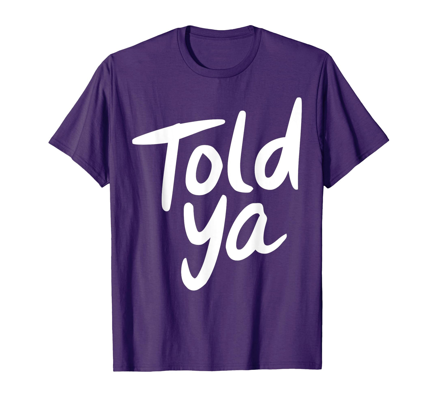 Told Ya So Funny Sarcastic Irony Graphic Design T-Shirt