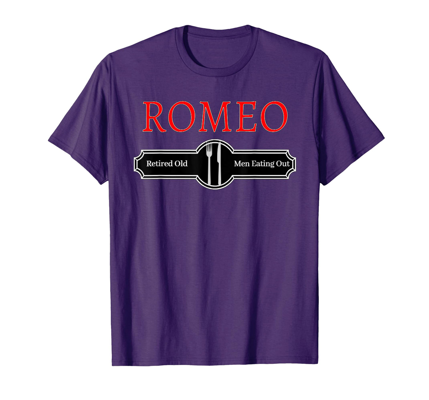 Retired Old Men Eating Out Funny ROMEO Quote T-Shirt