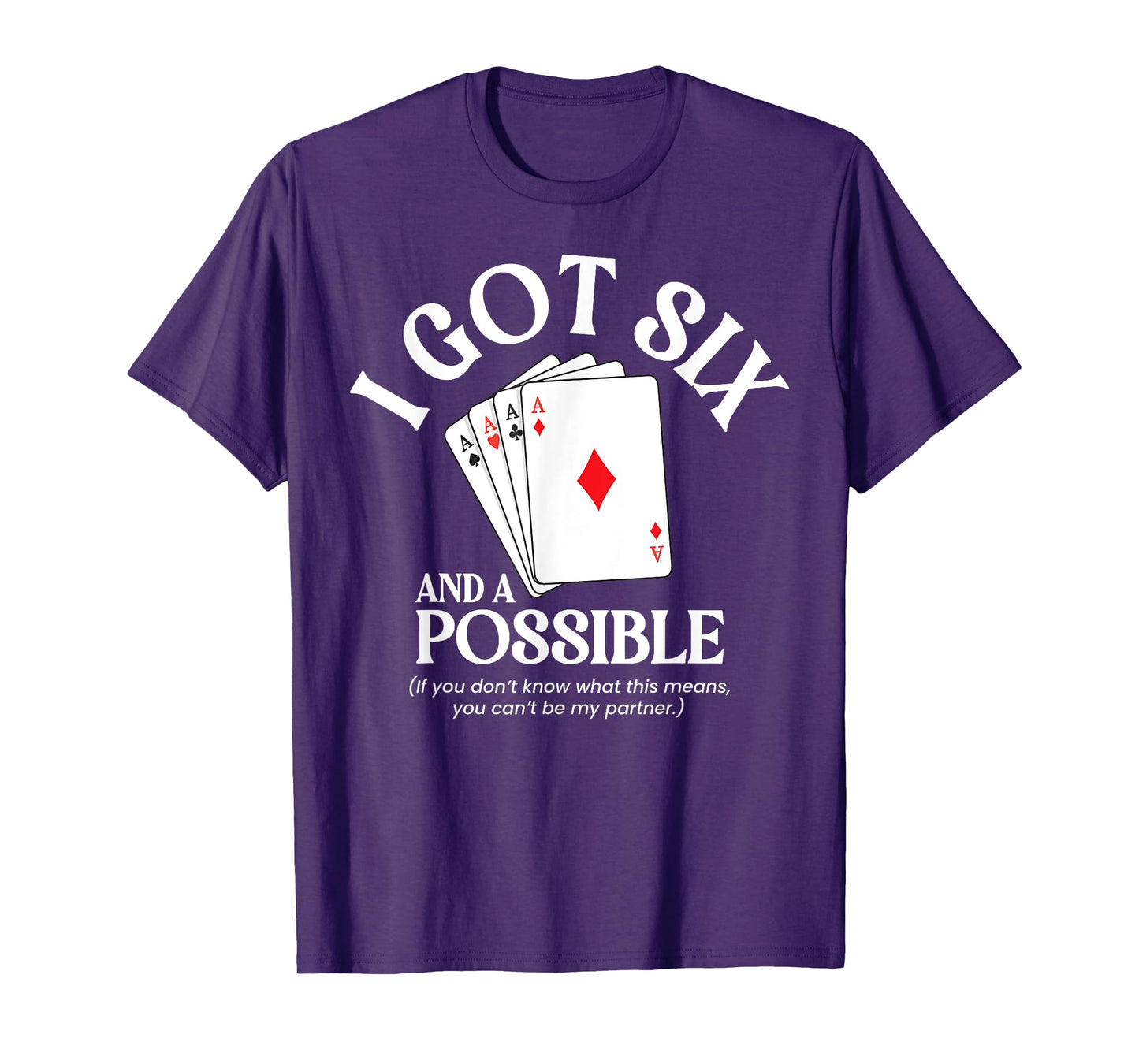 I Got Six And A Possible Funny Spades Card Game Gambling T-Shirt