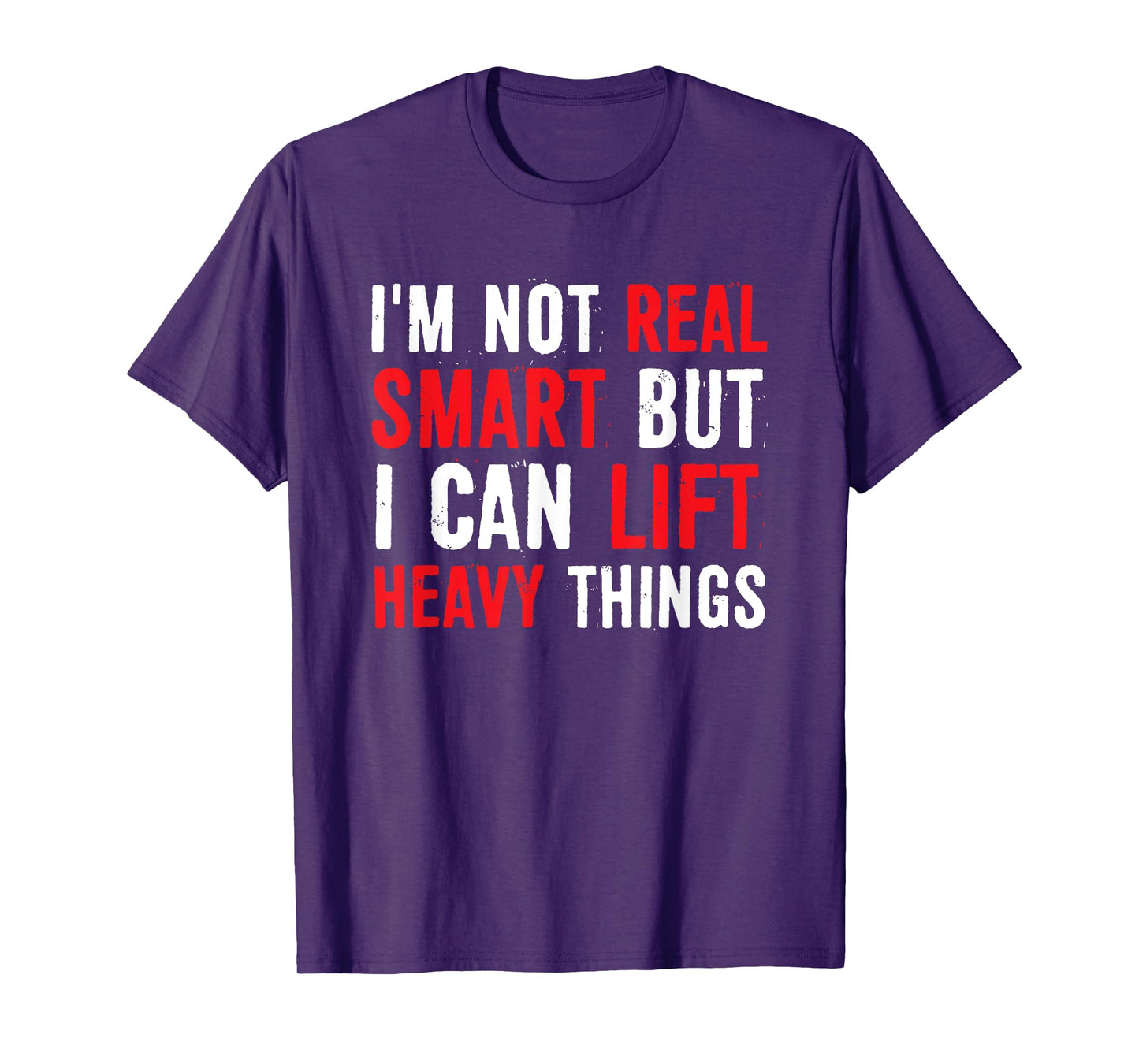 I’m Not Real Smart But I Can lift Heavy Things T-Shirt
