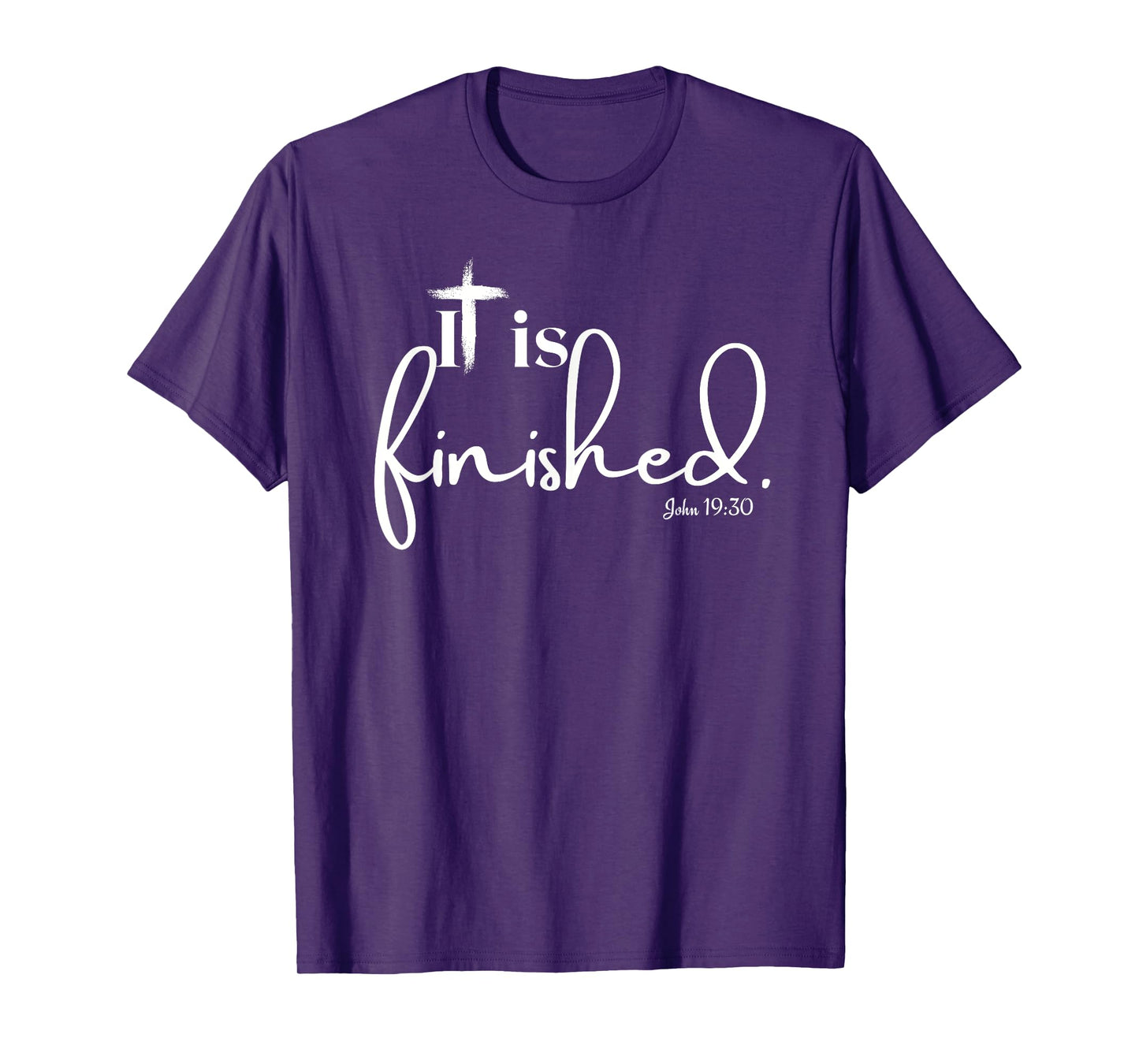 It Is Finished John 19:30 for Men Women and Children T-Shirt