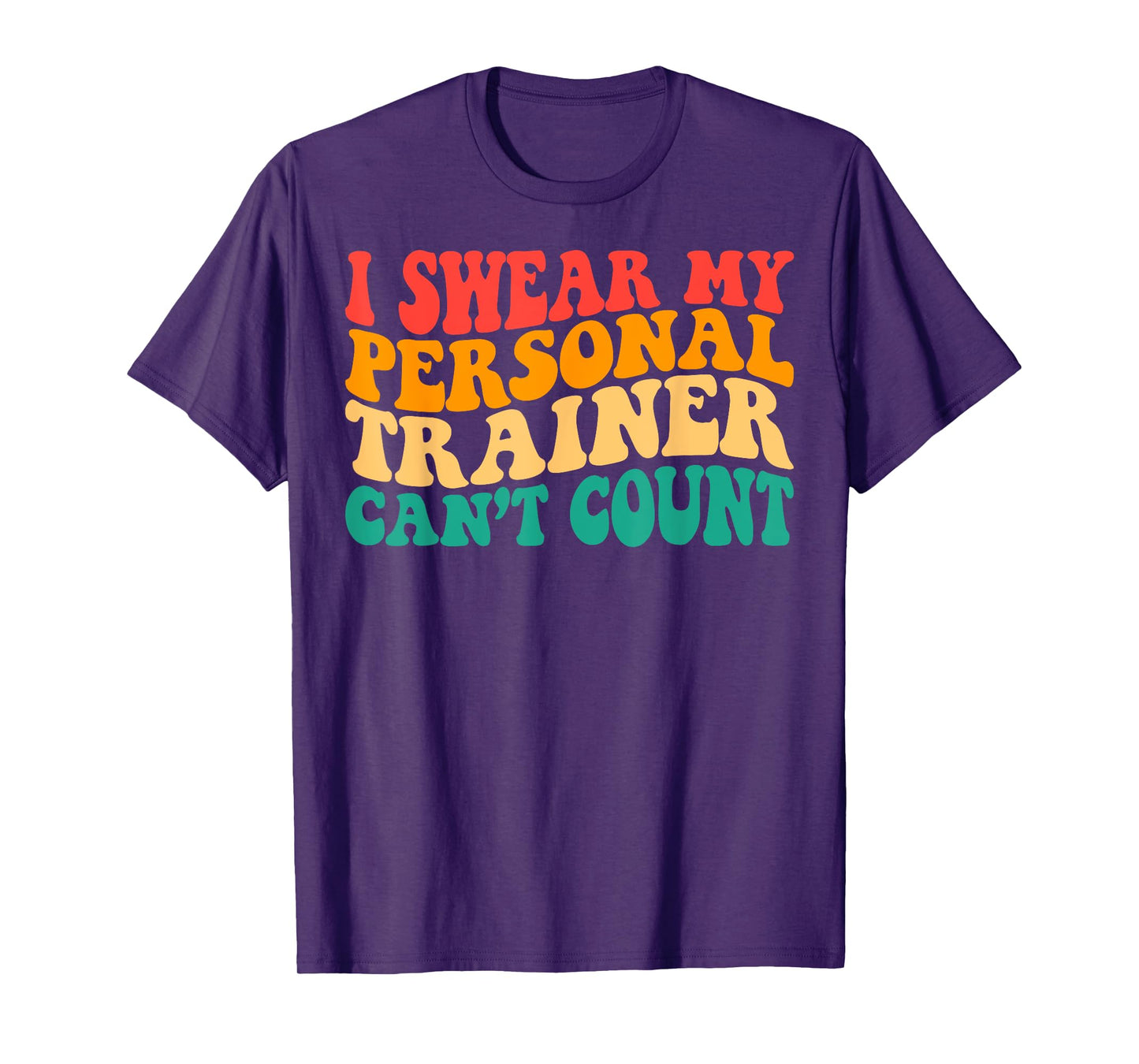 Groovy I Swear My Personal Trainer Can’t Count Funny Gym T-Shirt