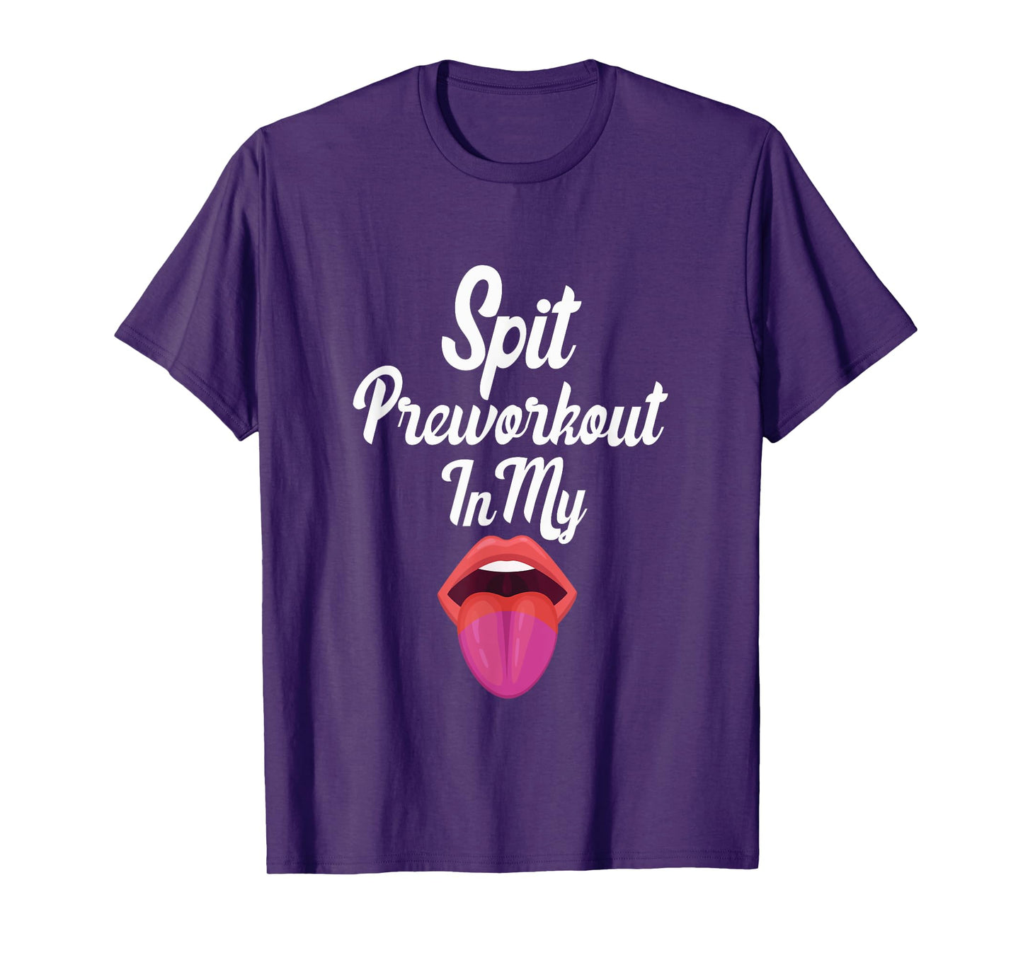 Spit Preworkout In My Mouth T-Shirt