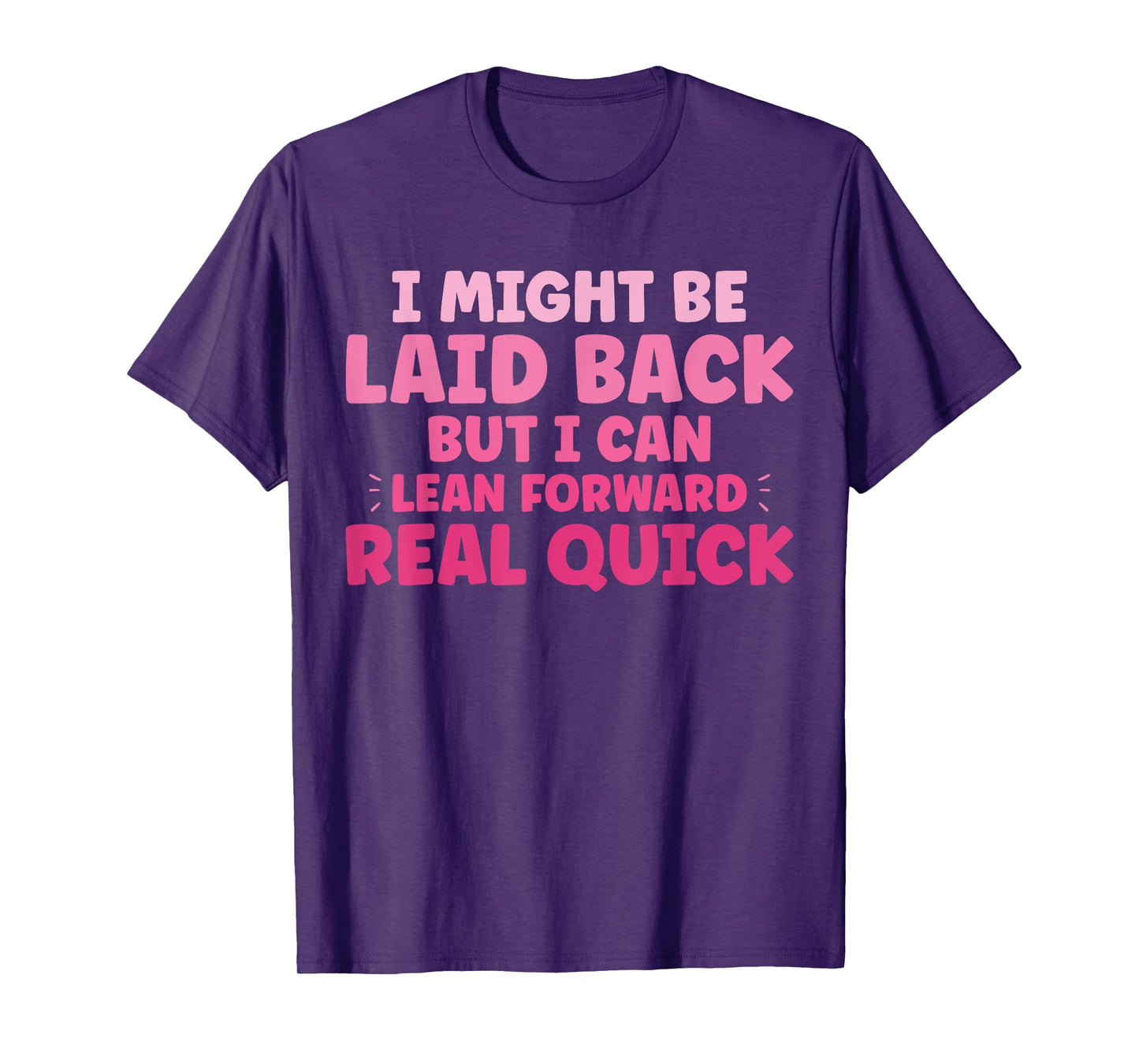Funny I Might Be Laid Back But I Can Lean Forward Real Quick T-Shirt