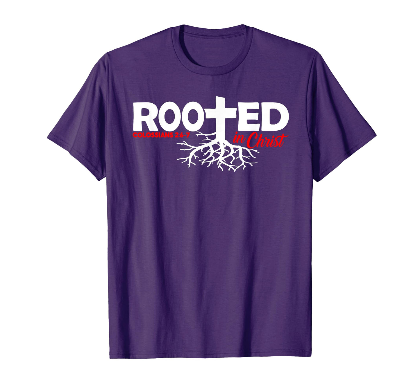 Colossians 2:6-7 - Rooted In Christ T-Shirt