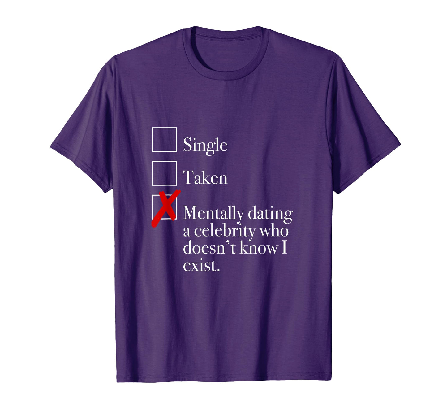"Mentally Dating A Celebrity Who Doesn't Know I Exist." T-Shirt