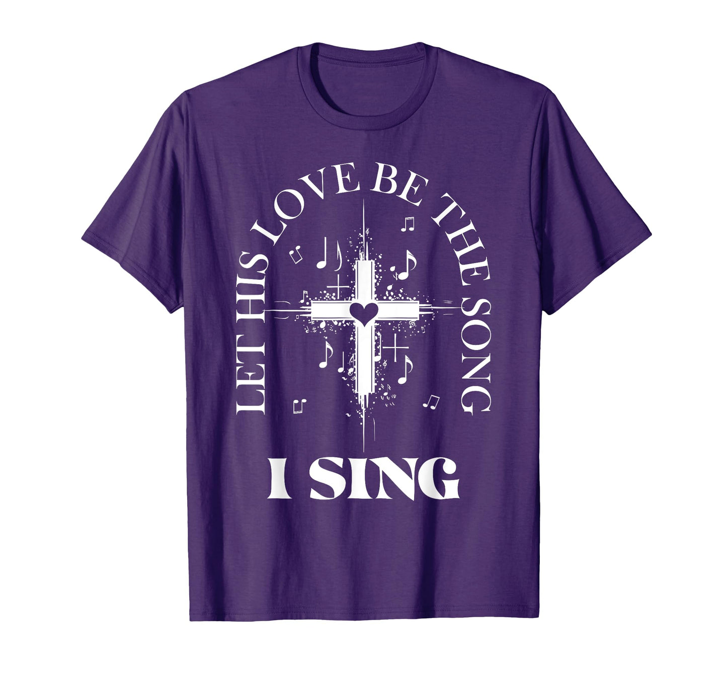 Let His Love Be The Song I Sing Christian Church Choir T-Shirt