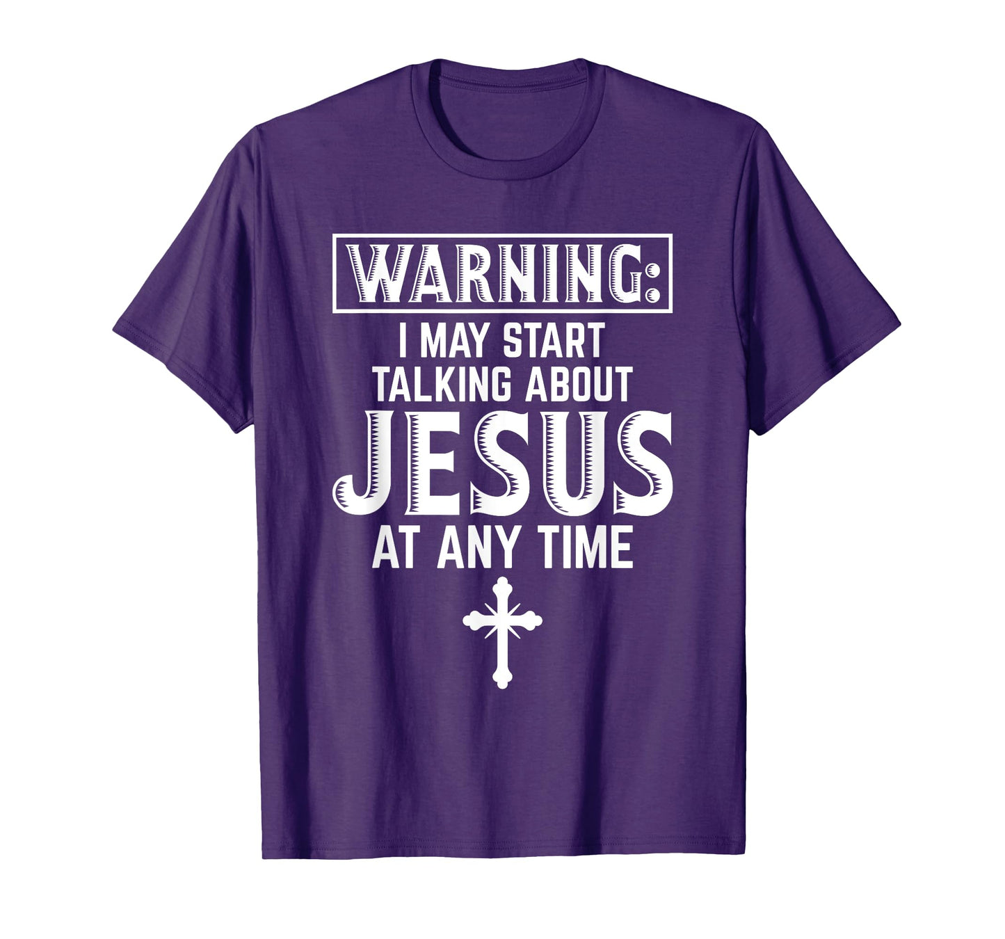 Warning I May Start Talking About Jesus At Any Time Gift T-Shirt