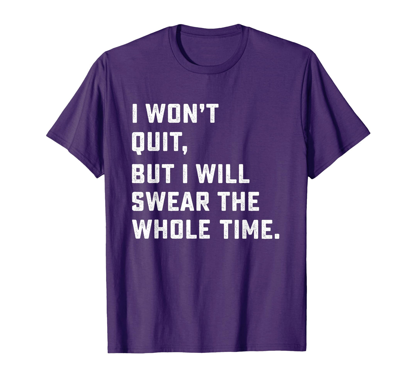 Funny Workout & Running Shirt - I Won't Quit T-Shirt