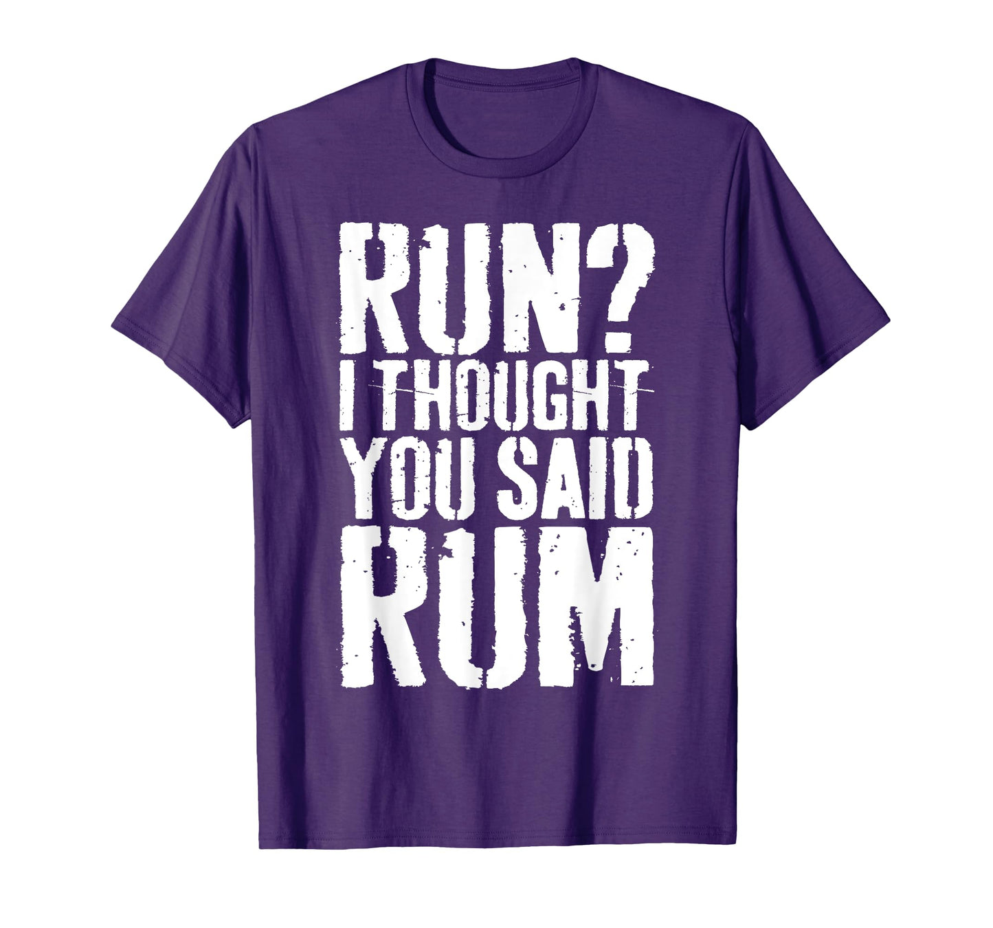 Run I Thought You Said Rum Shirt Funny Men Women Drinking T-Shirt