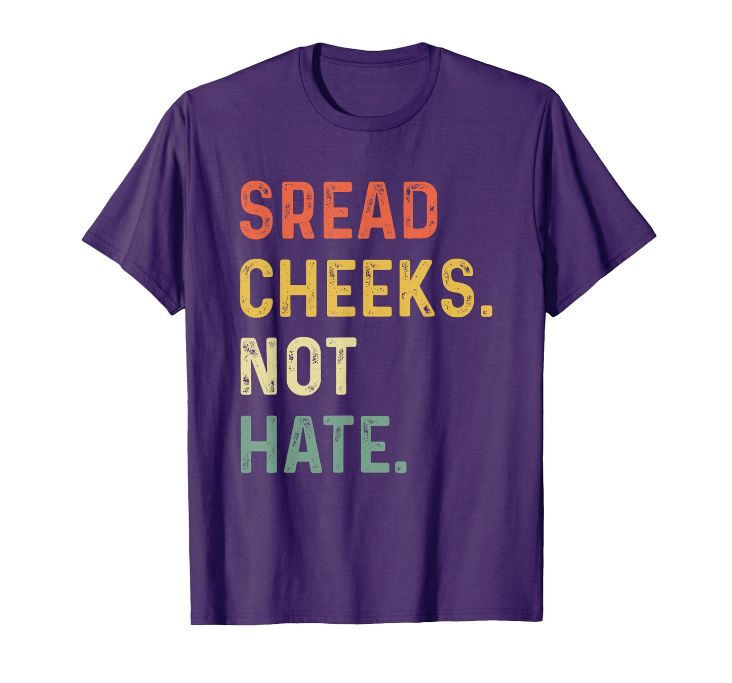 Spread Cheeks Not Hate Funny Gym Fitness and Workout T-Shirt