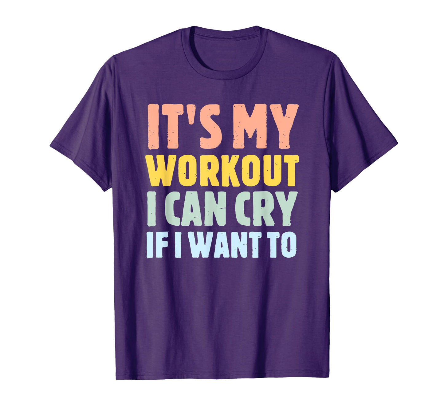 it's my workout i can cry if i want to T-Shirt