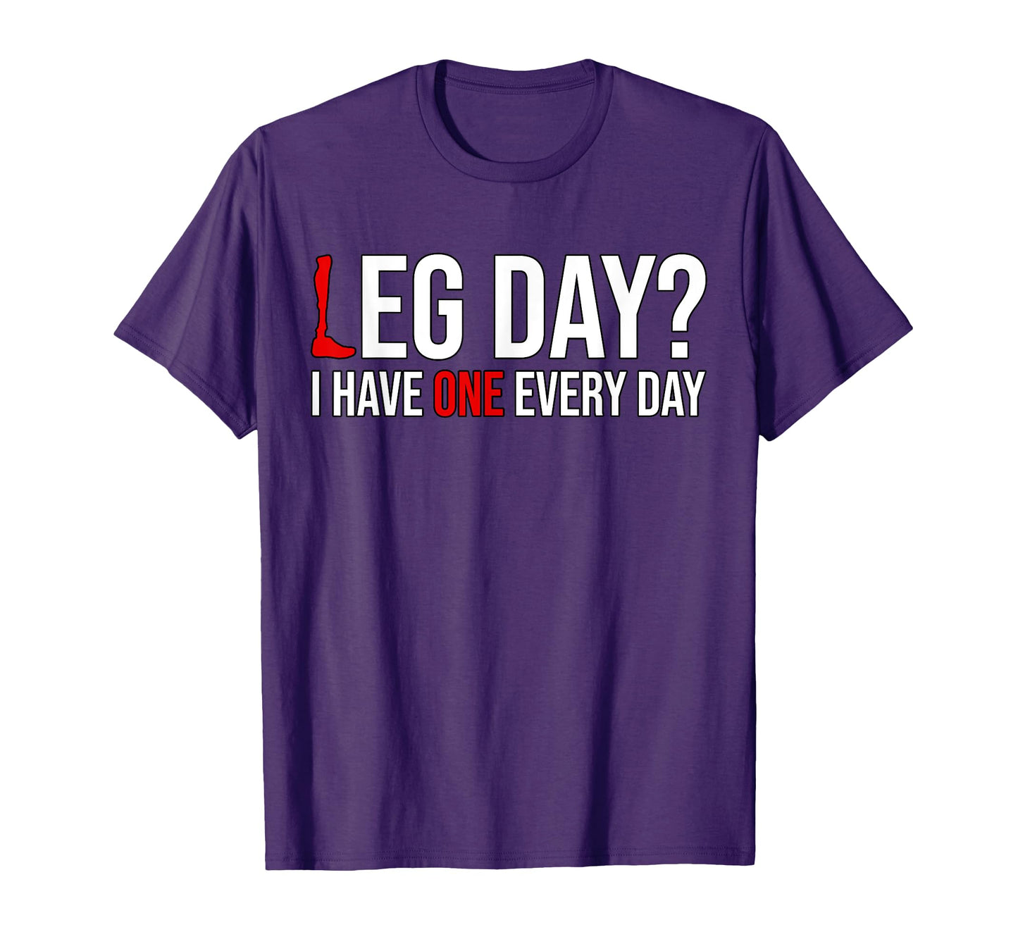Leg Day? I Have One Every Day Funny Prosthetics Amputee Gym T-Shirt