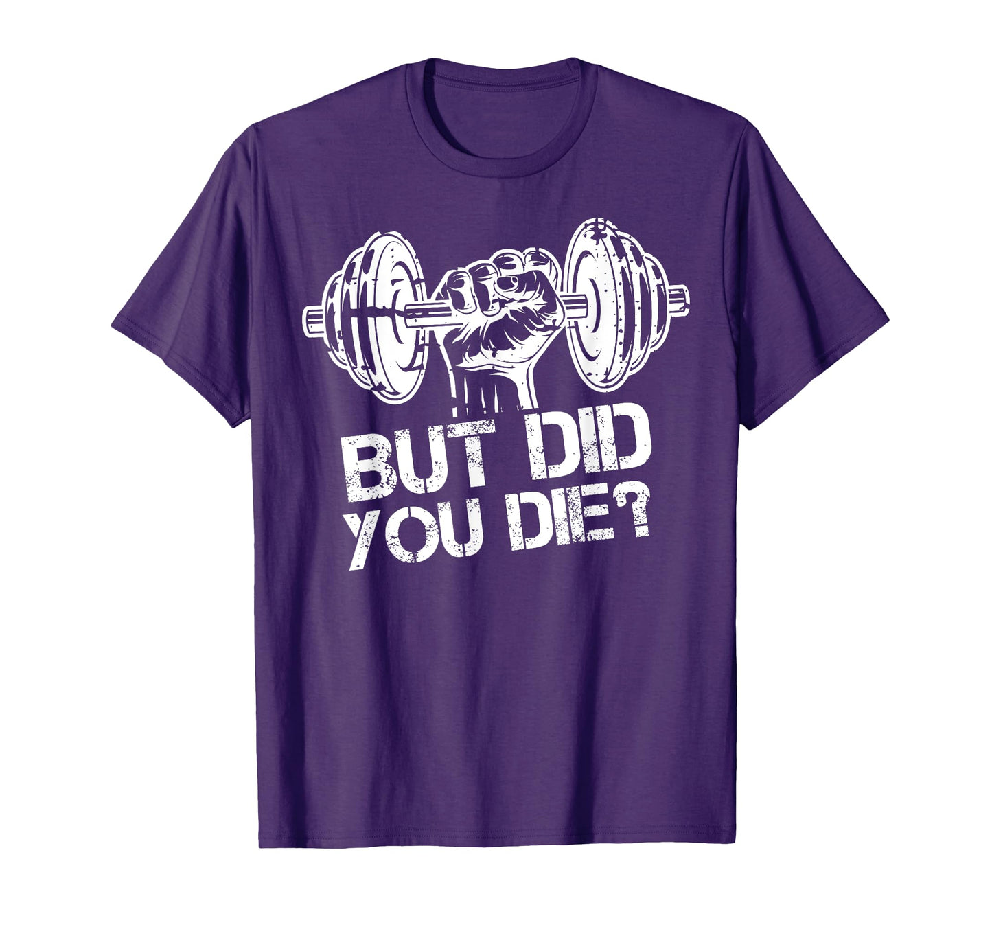 But Did You Die-Funny Gym Workout Fitness Lover Gym Trainer T-Shirt