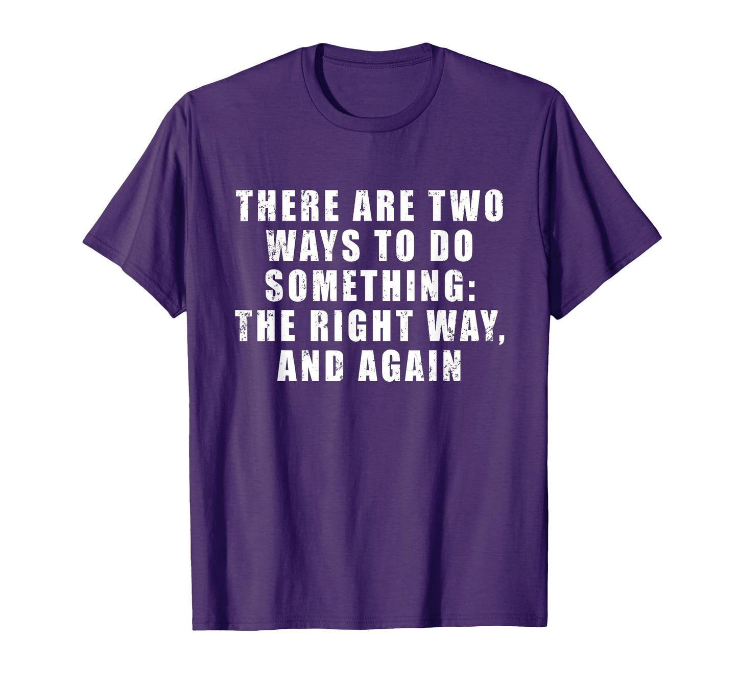 There Are Two Ways To Do Something: The Right Way, And Again T-Shirt