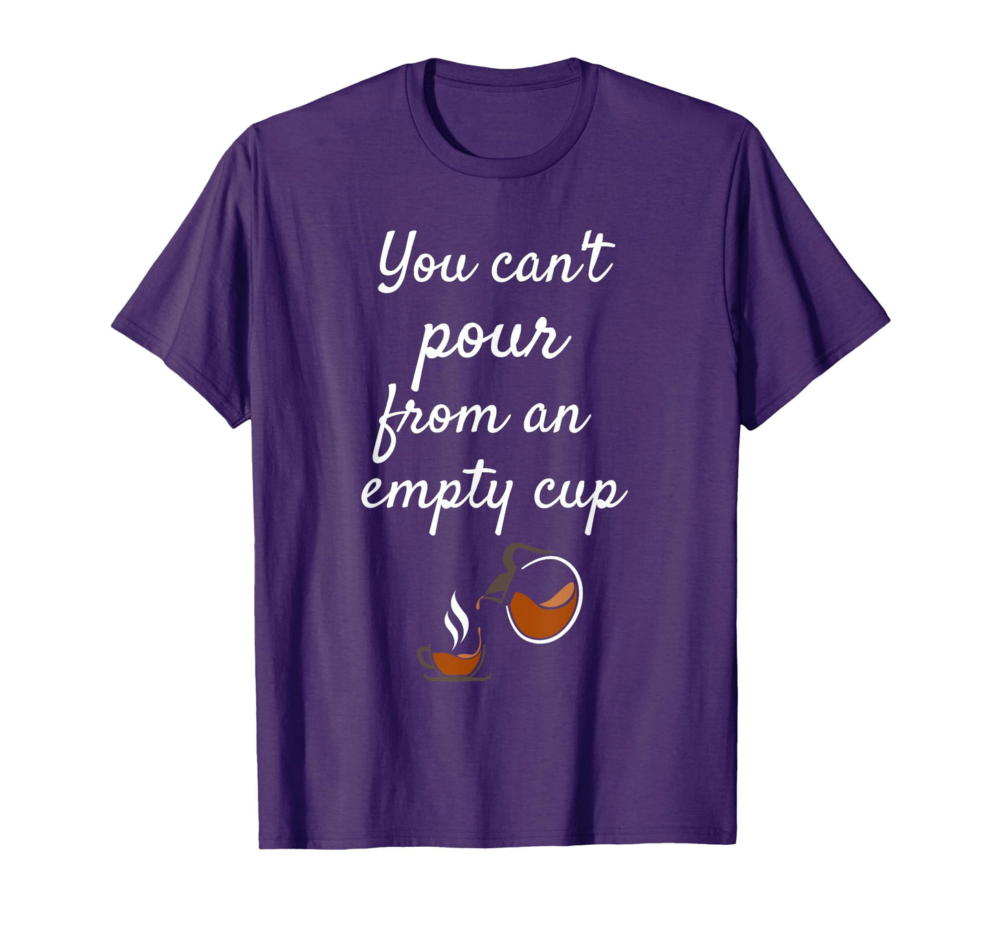 You Can't Pour From an Empty Cup Self-Care T-Shirt T-Shirt