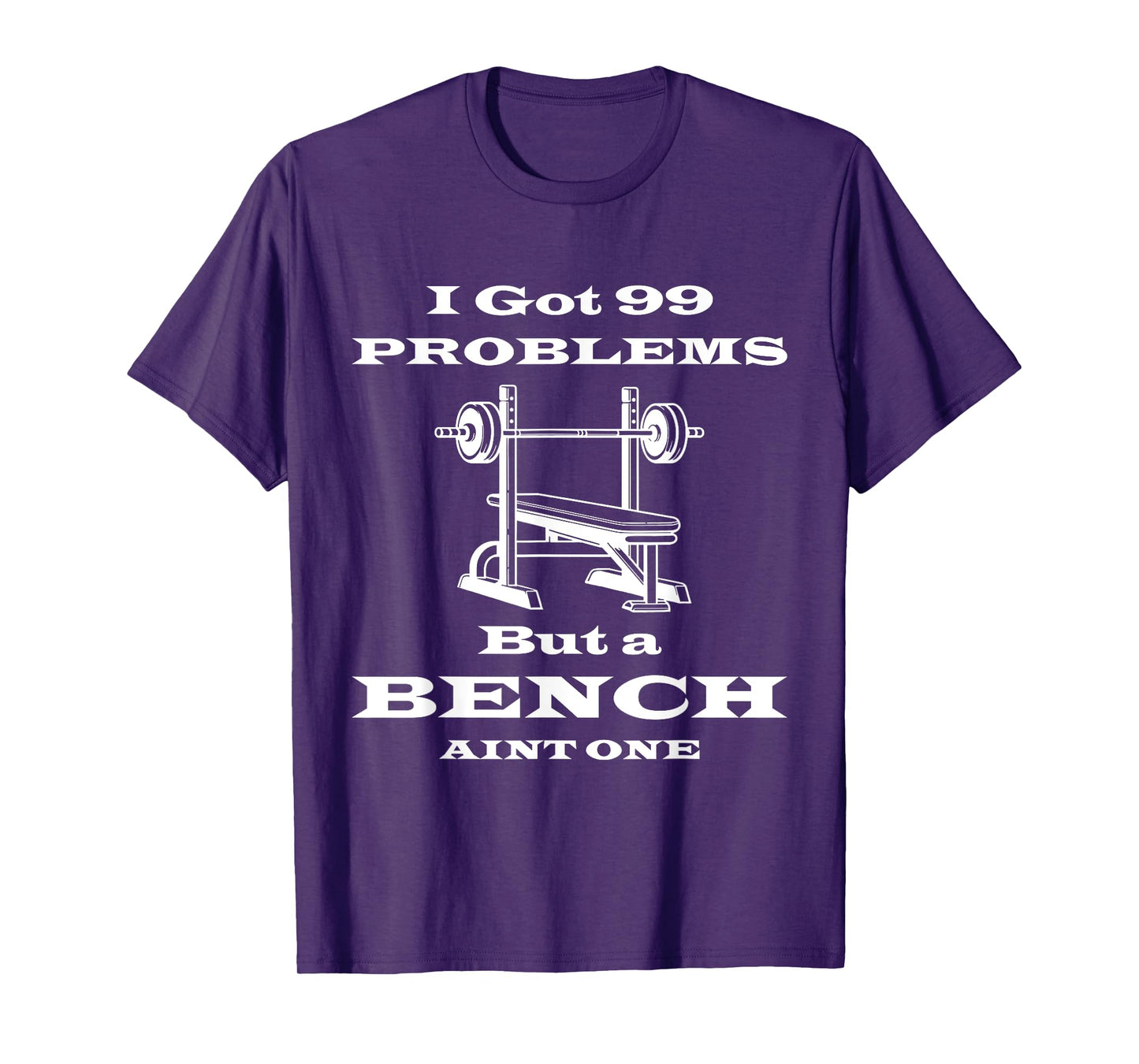 I got 99 problems but a bench aint one workout bodybuilding T-Shirt