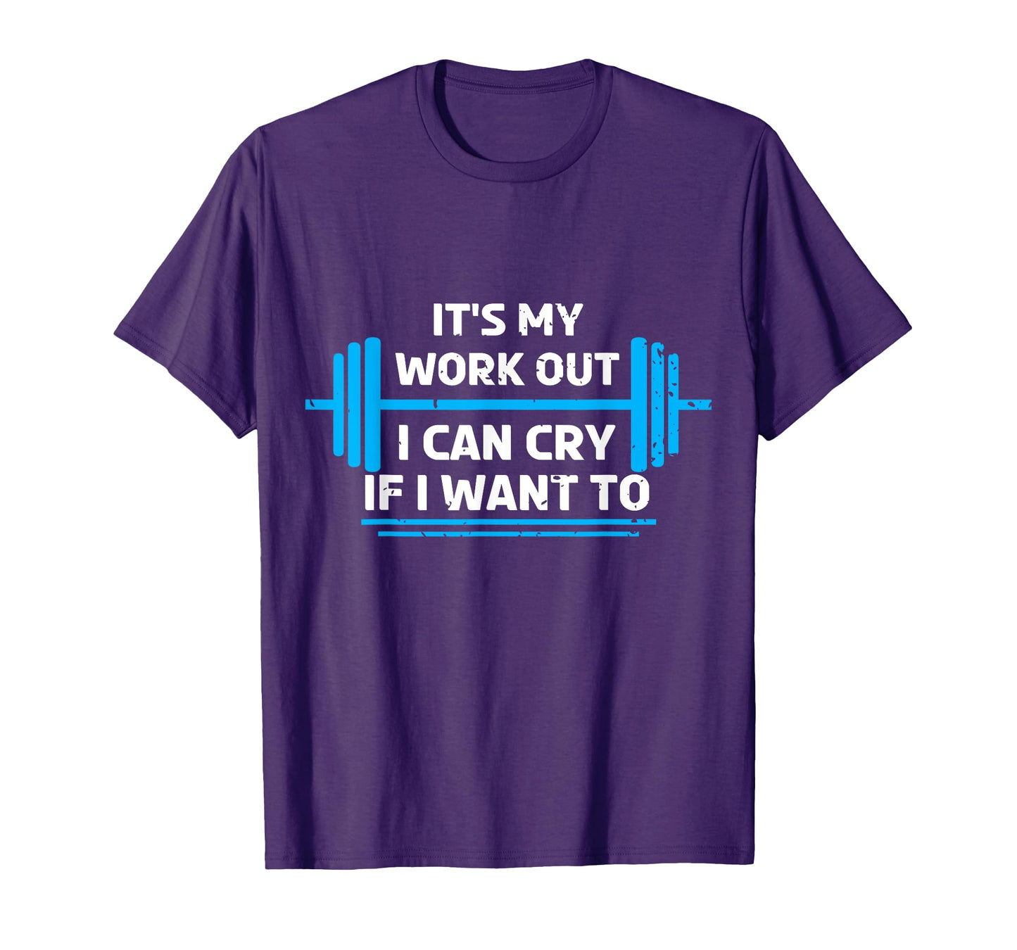 It's My Workout I Can Cry If I Want To Funny Fitness Gym T-Shirt