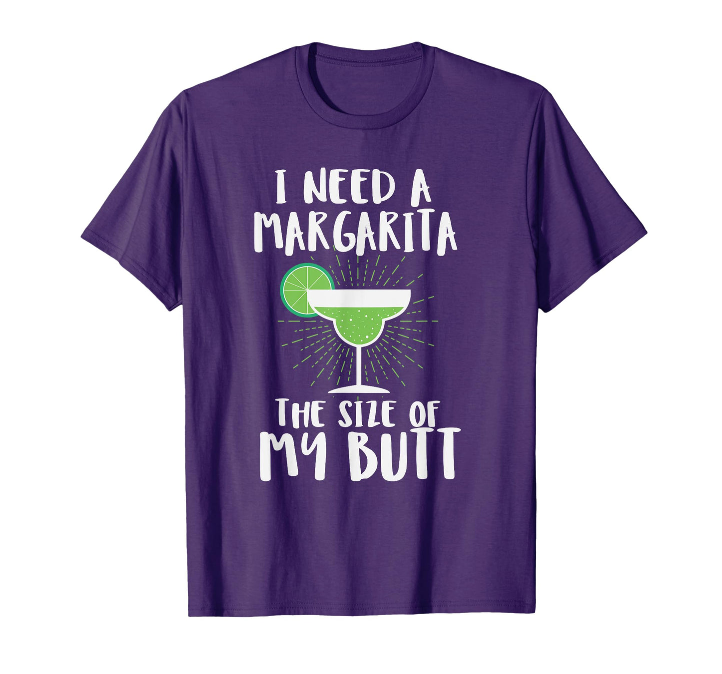 I Need A Margarita The Size Of My Butt Funny Drink T-Shirt