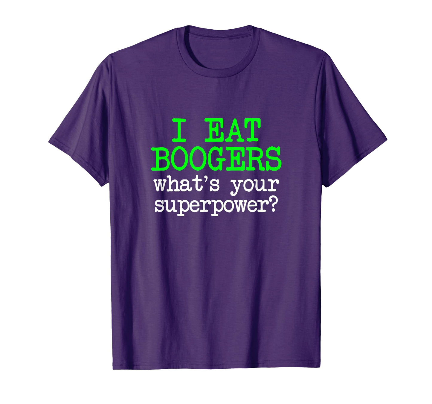 I Eat Boogers, Funny Gross Embarrassing Antisocial Joke Gag T-Shirt