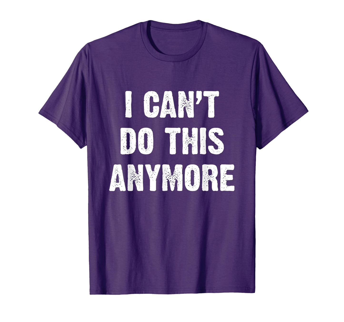 I Can’t Do This Anymore T-Shirt