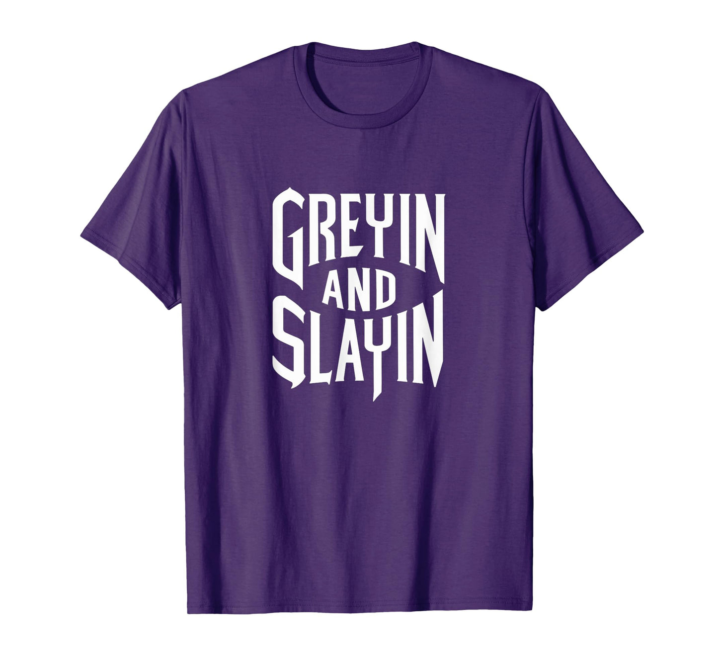 Greyin And Slayin Funny Workout Gym Training Lifting Saying T-Shirt