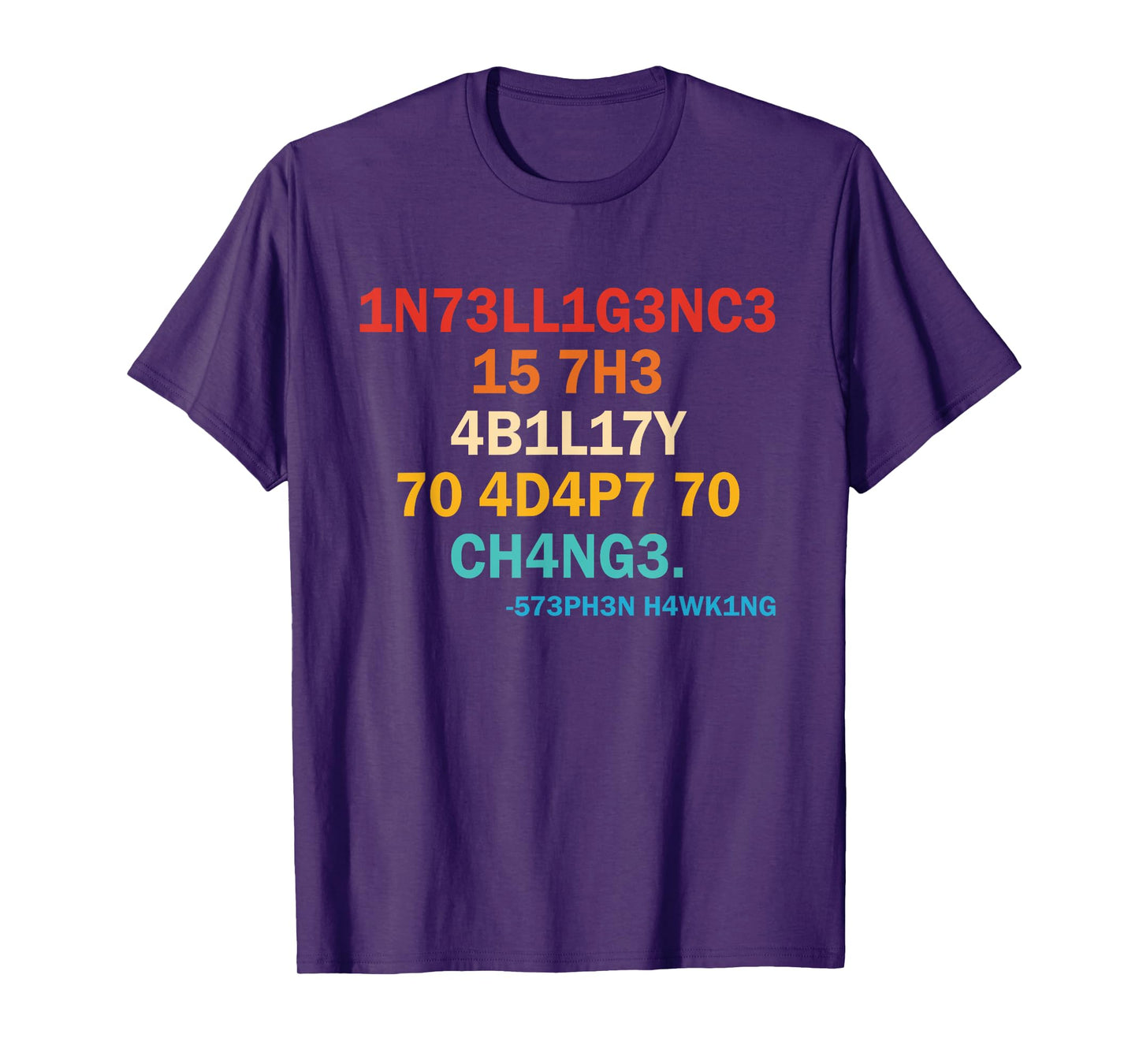 1n73ll1g3nc3 15 7h3 4b1l17y 70 4d4p7 70 Ch4ng3 573ph3n T-Shirt
