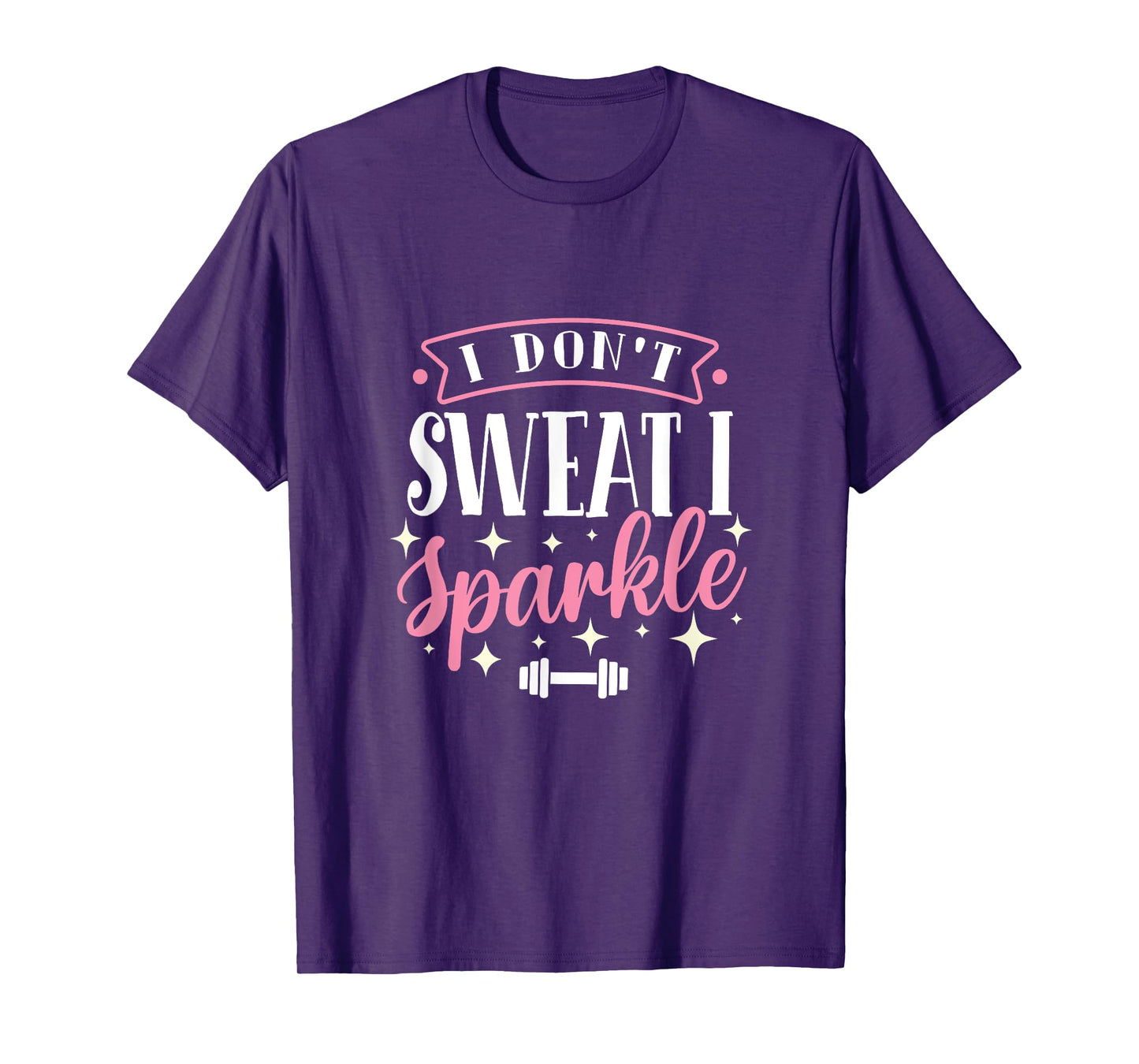 Gym Fitness Workout Funny Don't Sweat I Sparkle Quote T-Shirt