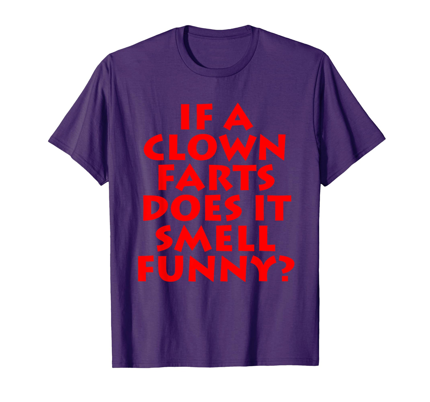 If A Clown Farts Does It Smell Funny? Farting Jokes Gift Men T-Shirt