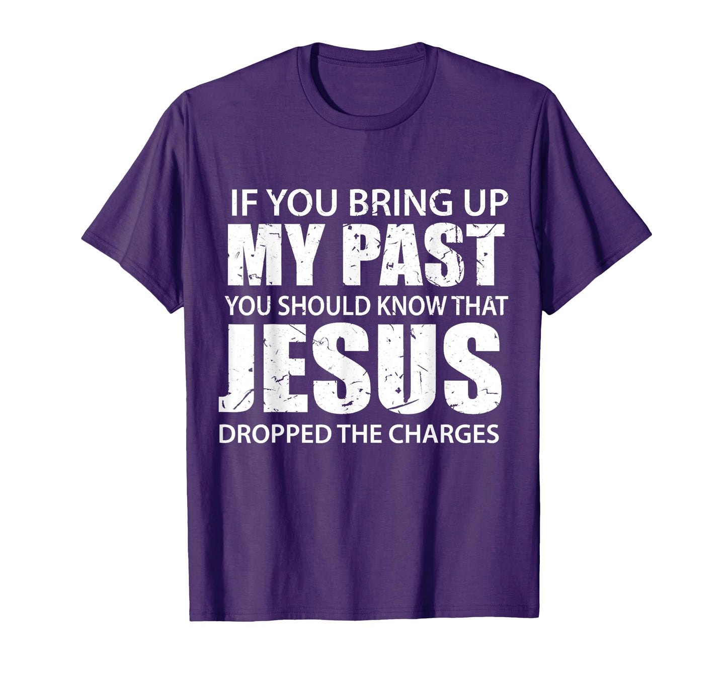 If You Bring Up My Past You Should Know That Jesus Dropped T-Shirt