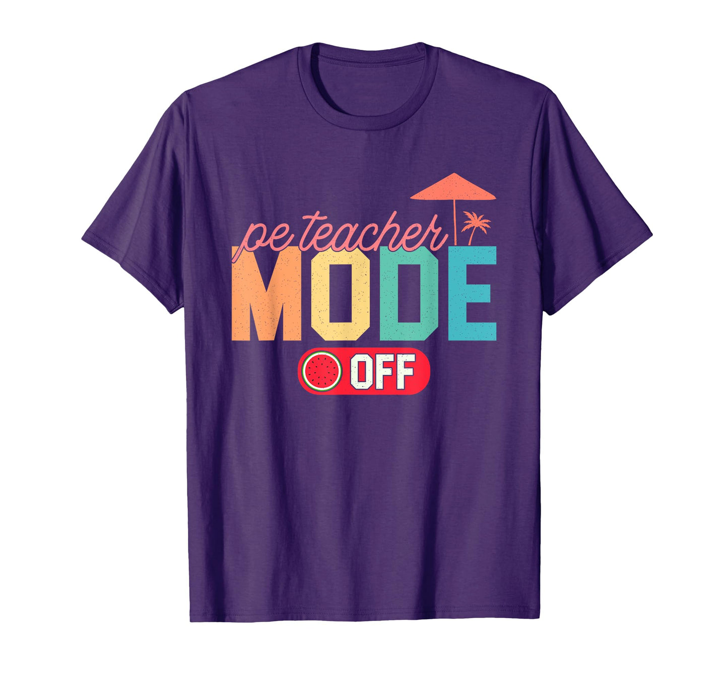 PE Teacher Mode Off Hello Summer Teacher Off Duty Vacay Mode T-Shirt