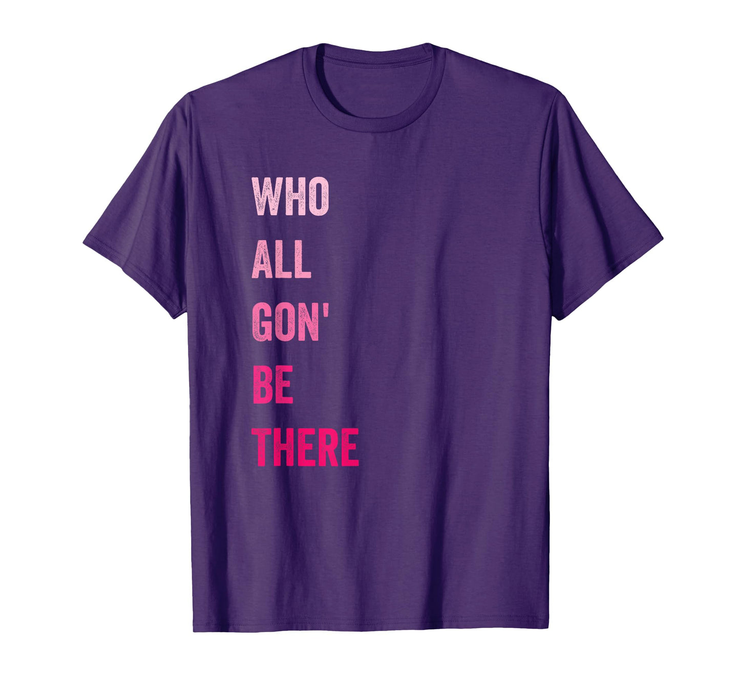 Who All Gon' Be There Family Matching Funny Quote T-Shirt