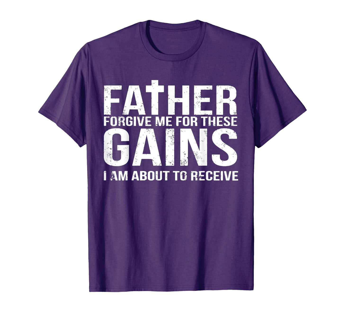 Father Forgive Me For These Gains Funny Fitness Gym Workout T-Shirt