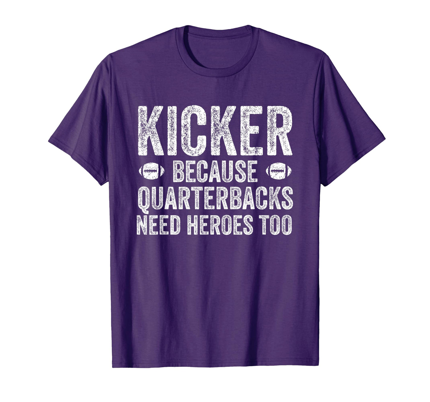 Funny Football Team Position Apparel and Gifts Kicker Because Quarterbacks Need Heroes | Football Kicker T-Shirt