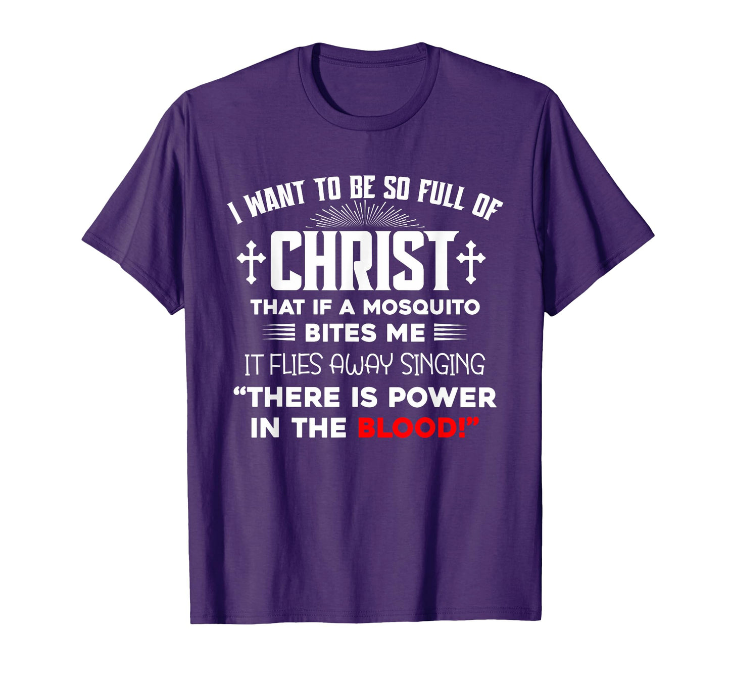I Want To Be So Full Of Christ There Is Power In the Blood T-Shirt