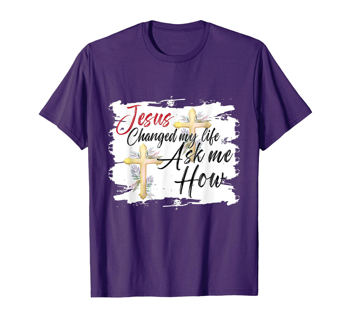 Jesus Changed My Life Ask Me How Jesus christ T-Shirt