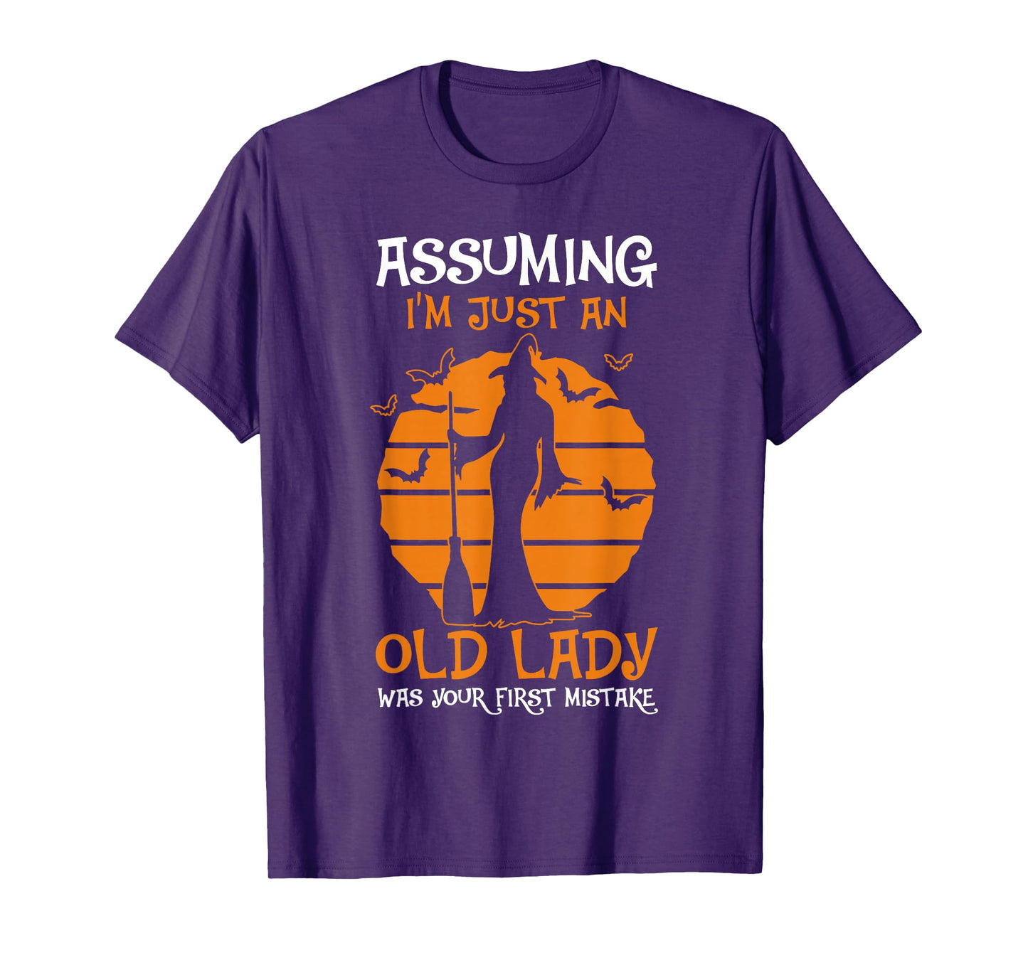 Assuming I'm Just an Old Lady was Your First Mistake Witch T-Shirt