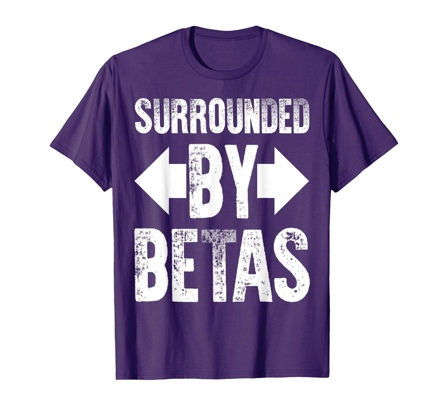 Alpha Dog Funny Surrounded By Betas Men Women T-Shirt