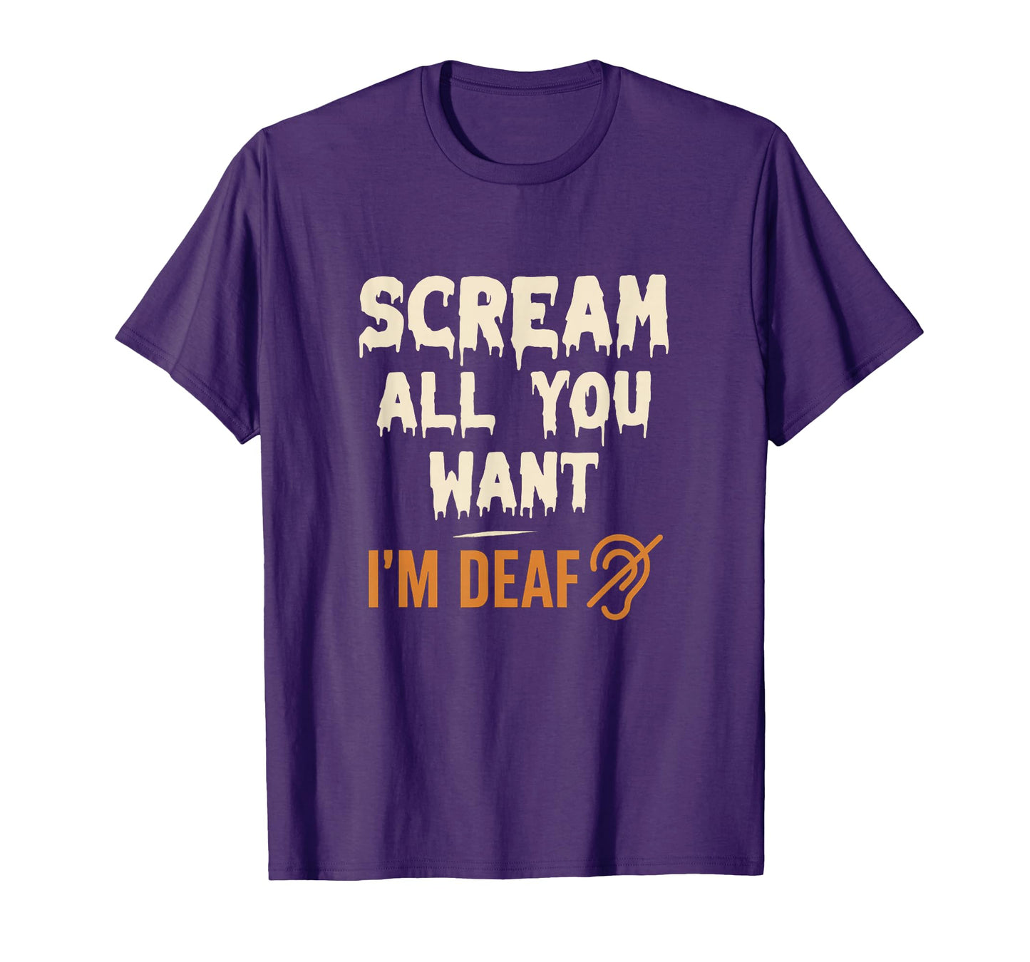 Scream All You Want I'm Deaf Funny Scary Spooky Halloween T-Shirt