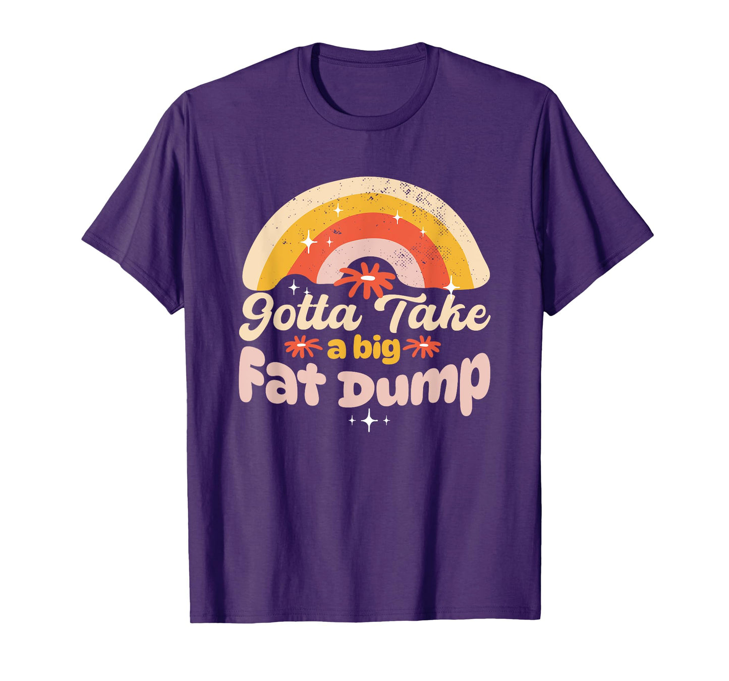 Gotta Take a Big Fat Dump Poop Joke Funny Adult Humor Meme T-Shirt