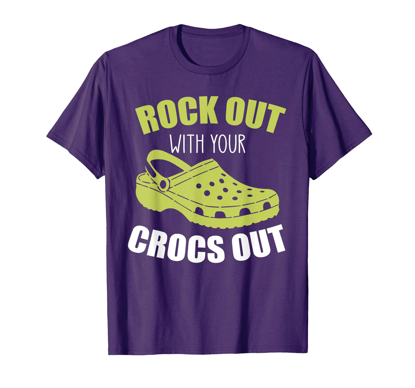 Rock Out With Your Crocs Out - Funny Saying Sarcastic T-Shirt