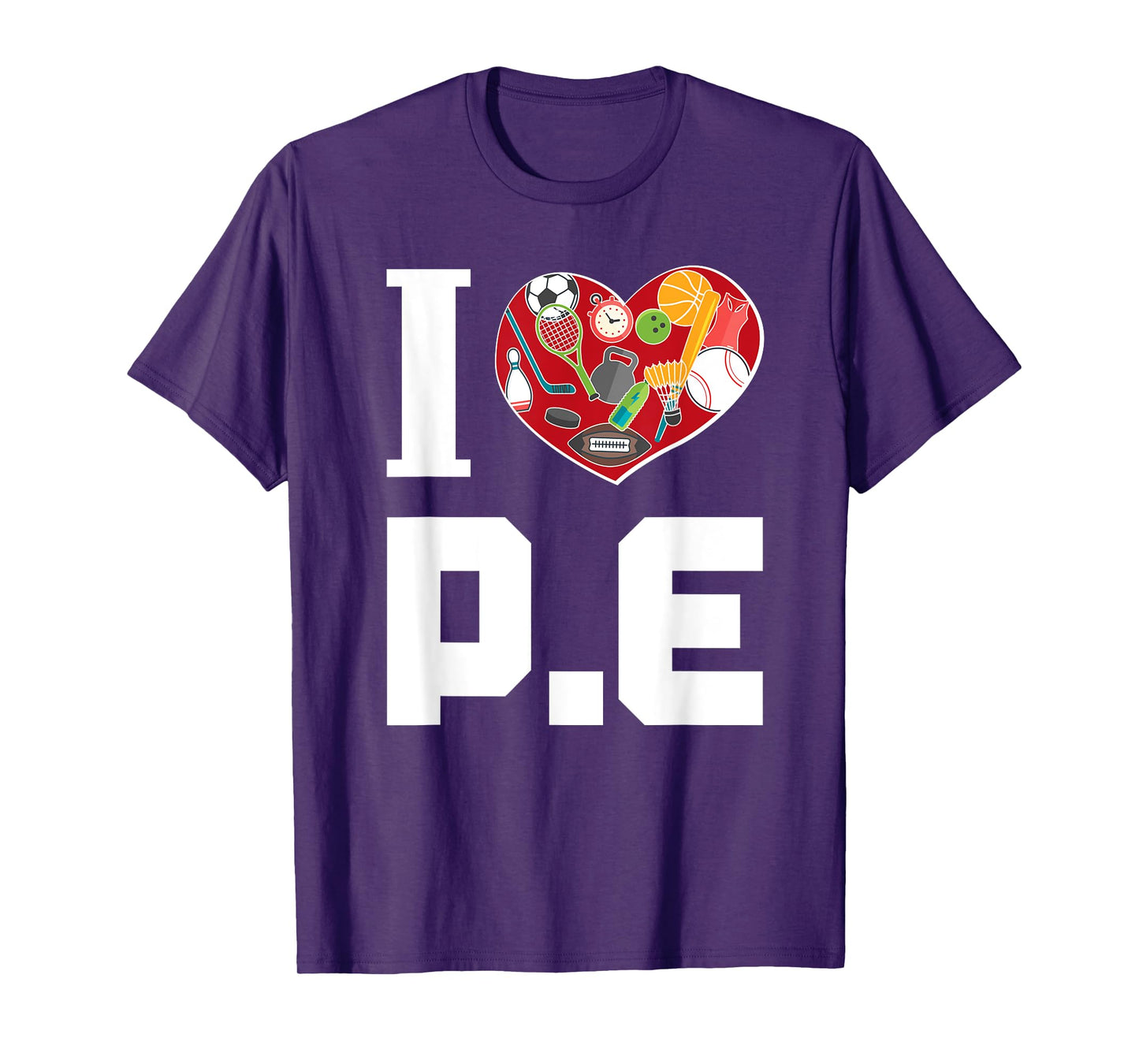 I LOVE P.E. t-shirt For Gym Teachers. Men Women Girls Kids T-Shirt