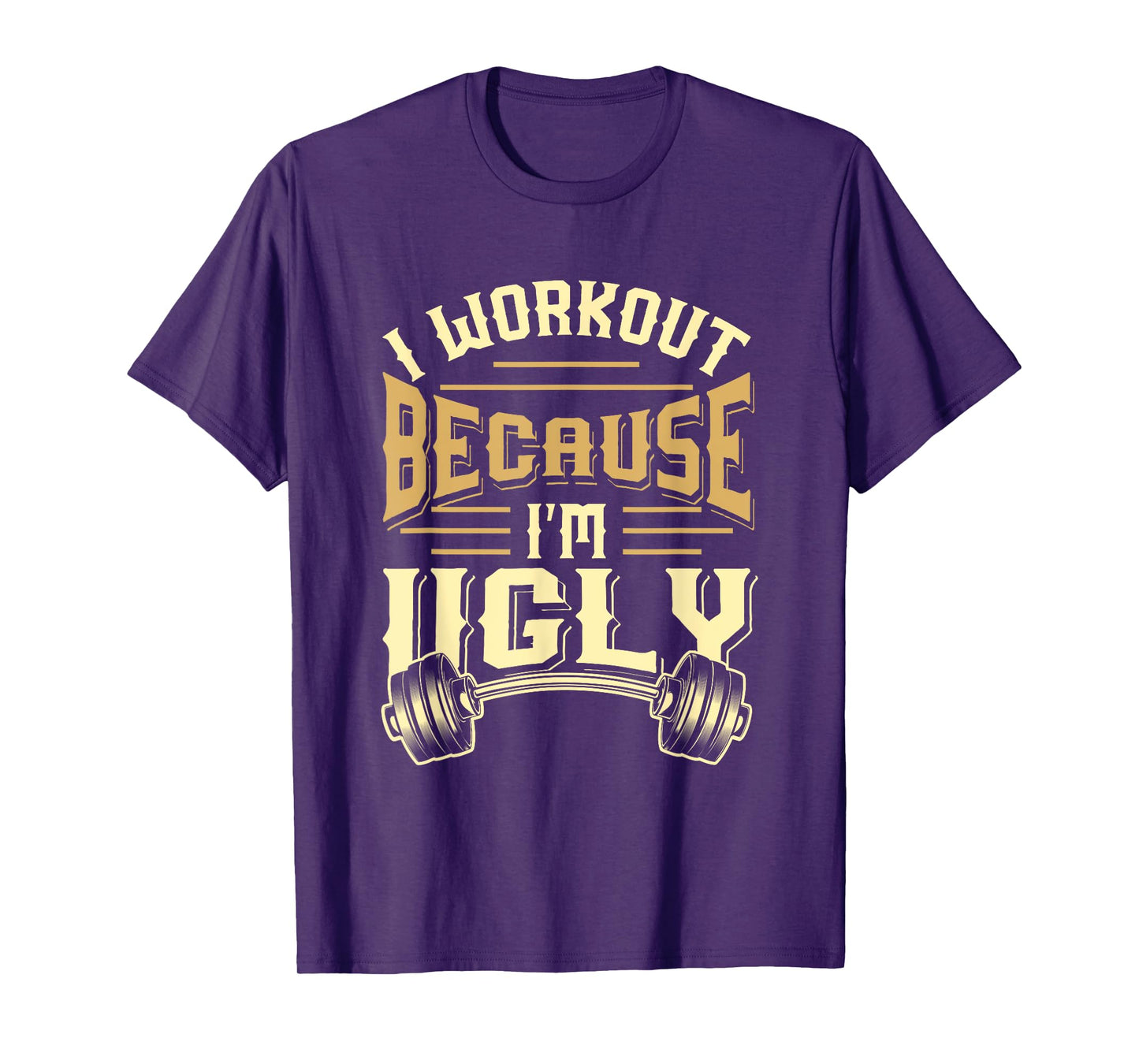 MEWK-Design: I Workout Because I'm Ugly T-Shirt