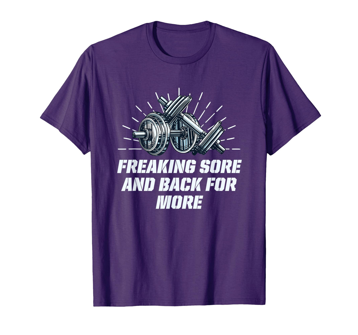 Freaking Sore And Back for More Funny Workout Humor Gym T-Shirt